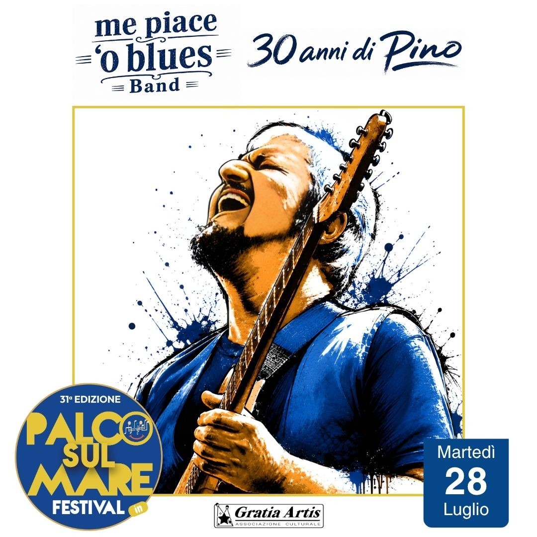 Martedì 28 Luglio ore 21.30 Piazza delle Feste Me Piace 'O Blues Band "30 anni di Pino"